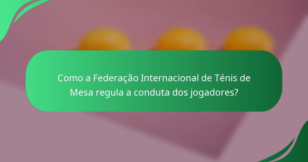 Como a Federação Internacional de Ténis de Mesa regula a conduta dos jogadores?