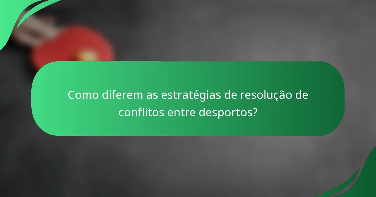 Como diferem as estratégias de resolução de conflitos entre desportos?