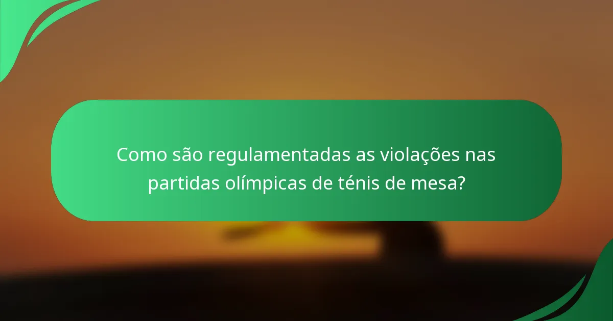 Como são regulamentadas as violações nas partidas olímpicas de ténis de mesa?