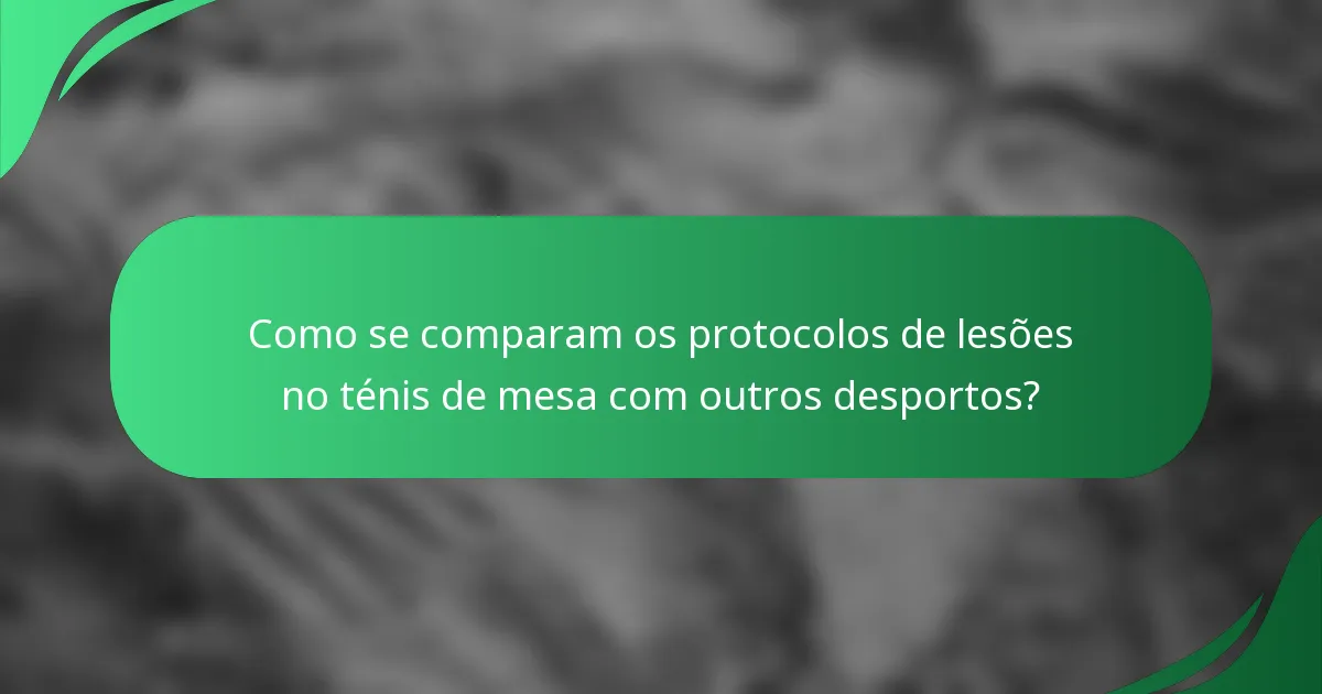Como se comparam os protocolos de lesões no ténis de mesa com outros desportos?