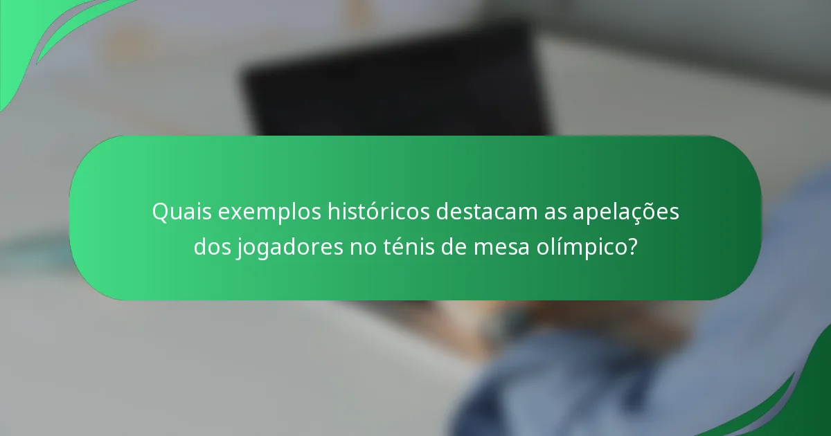 Quais exemplos históricos destacam as apelações dos jogadores no ténis de mesa olímpico?