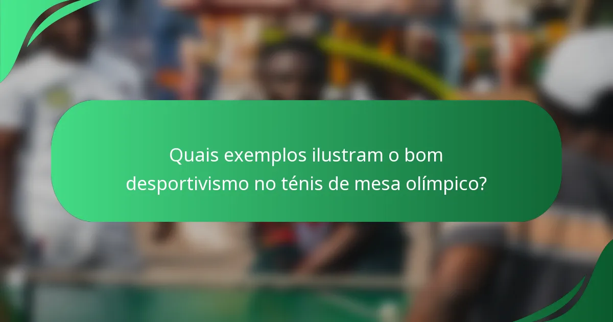 Quais exemplos ilustram o bom desportivismo no ténis de mesa olímpico?