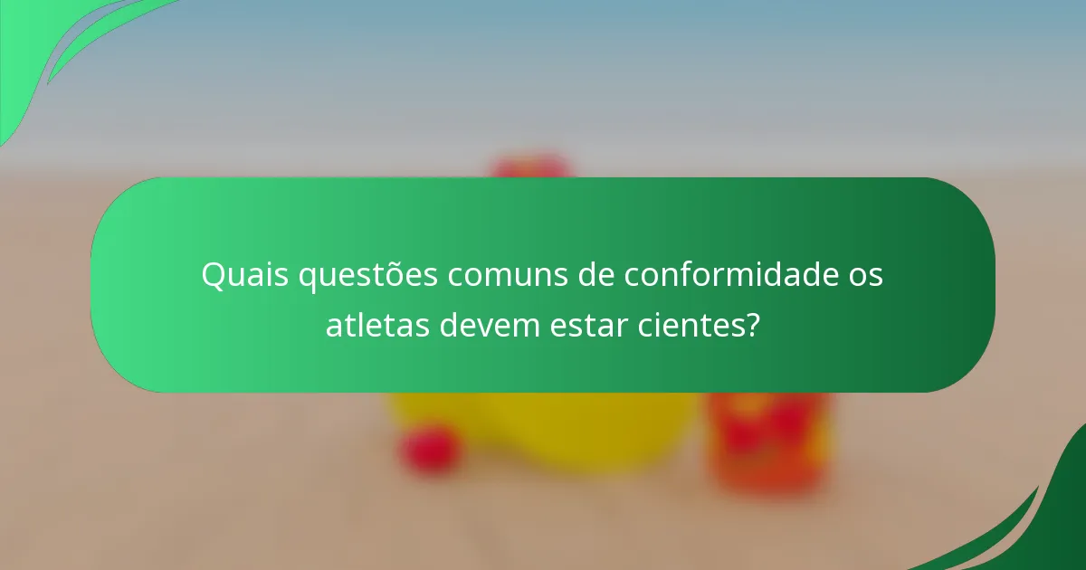 Quais questões comuns de conformidade os atletas devem estar cientes?