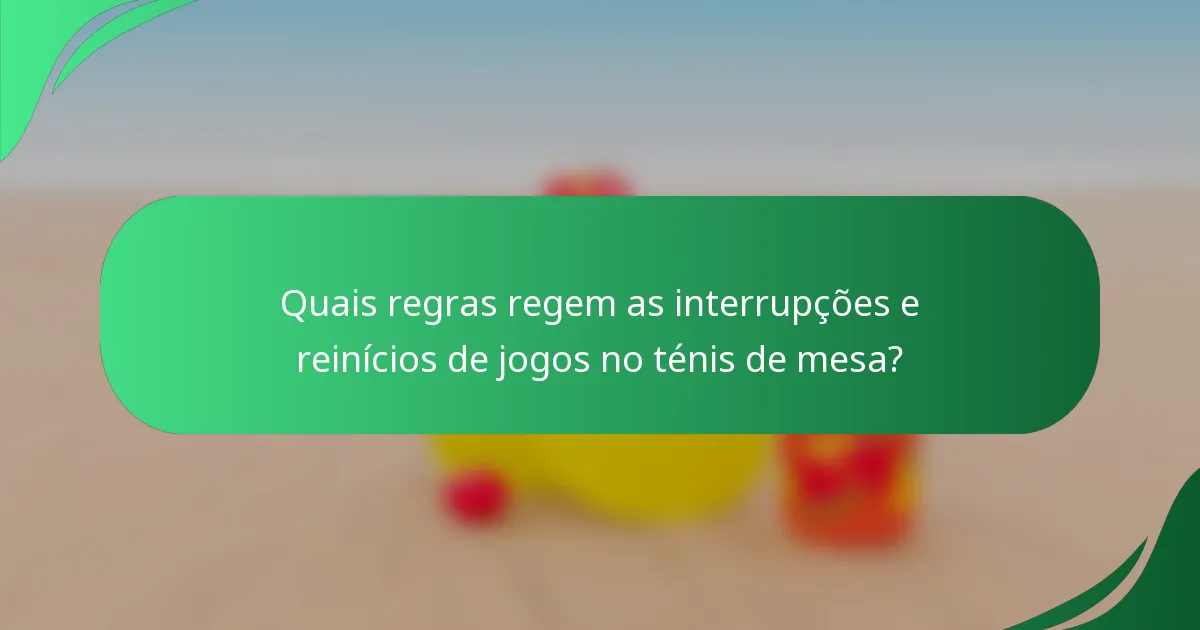 Quais regras regem as interrupções e reinícios de jogos no ténis de mesa?