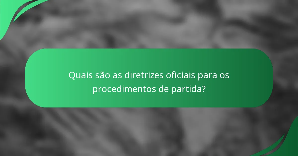 Quais são as diretrizes oficiais para os procedimentos de partida?