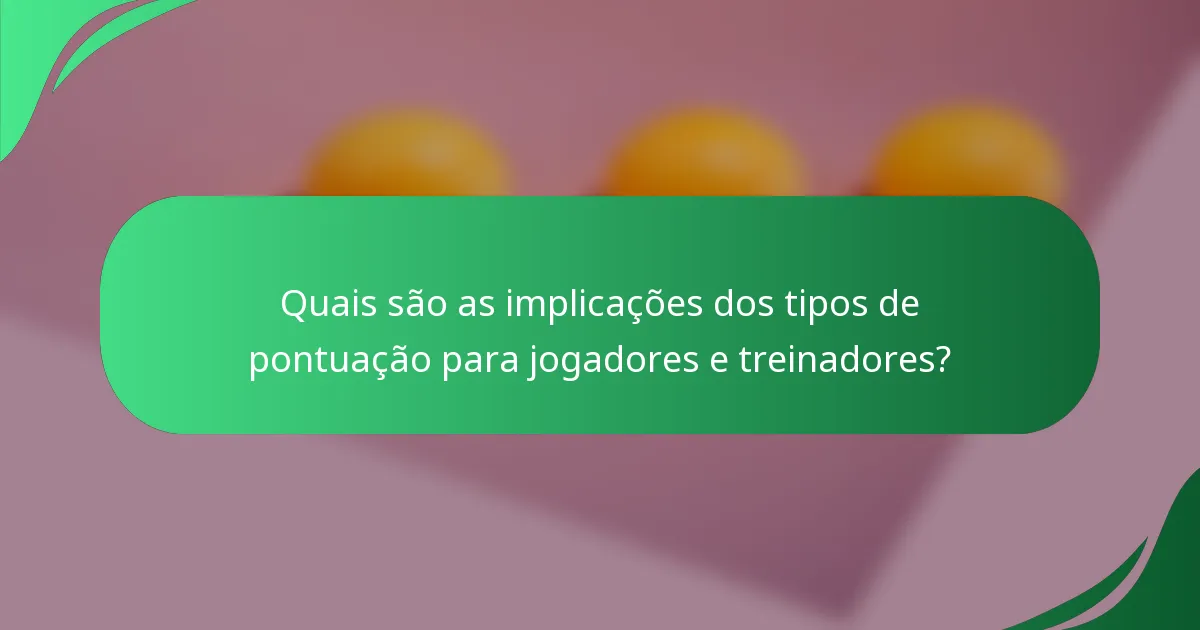 Quais são as implicações dos tipos de pontuação para jogadores e treinadores?