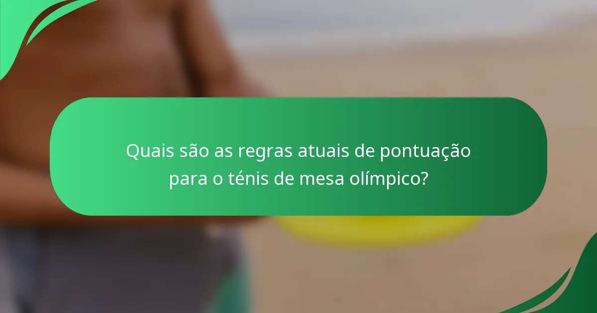 Quais são as regras atuais de pontuação para o ténis de mesa olímpico?