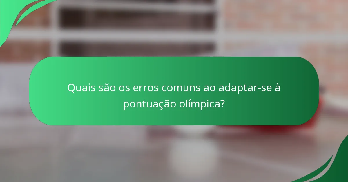 Quais são os erros comuns ao adaptar-se à pontuação olímpica?