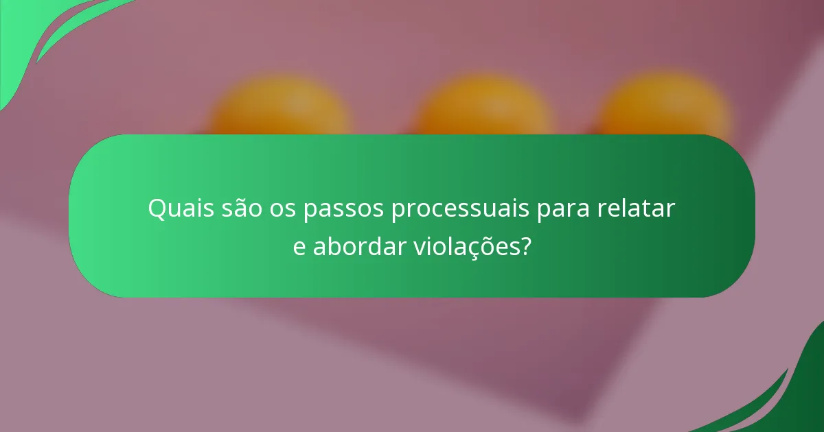 Quais são os passos processuais para relatar e abordar violações?