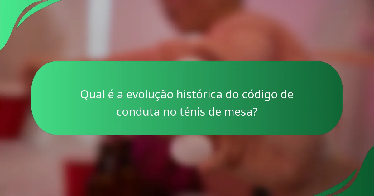 Qual é a evolução histórica do código de conduta no ténis de mesa?