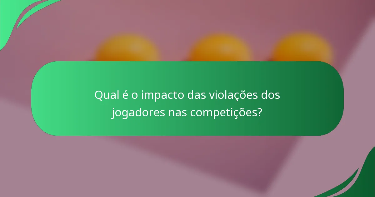 Qual é o impacto das violações dos jogadores nas competições?