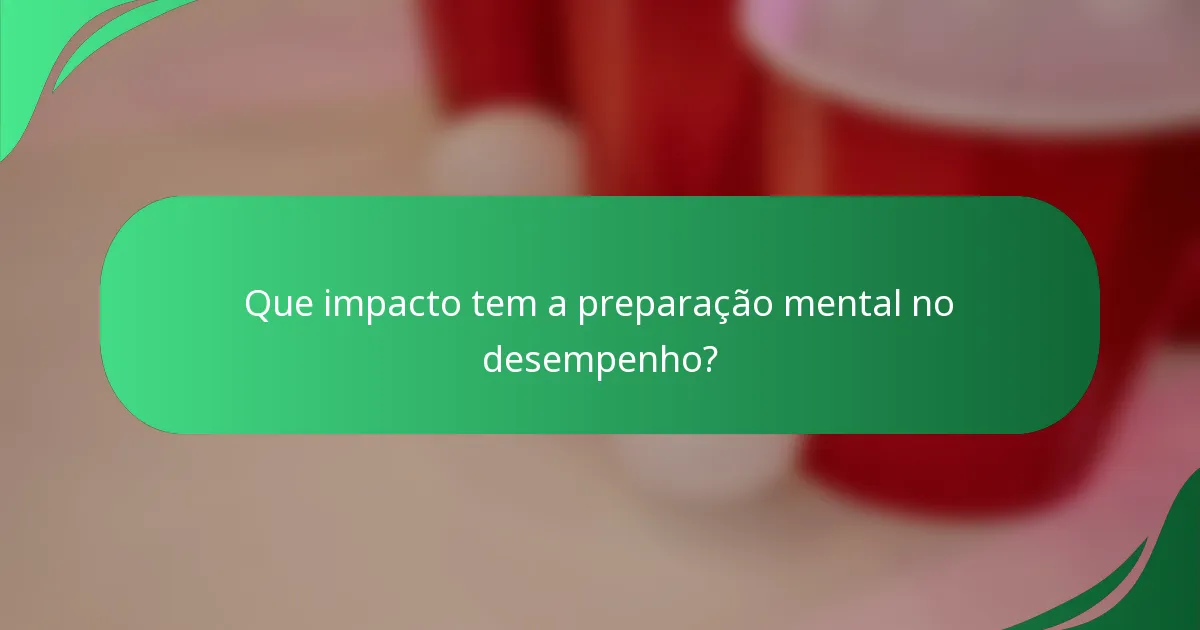 Que impacto tem a preparação mental no desempenho?